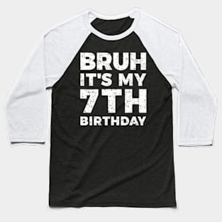 Bruh Its My 7Th Birthday 7 Year Old Birthday Baseball T-Shirt